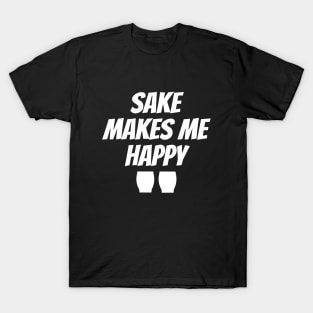 Sake Makes Me Happy T-Shirt